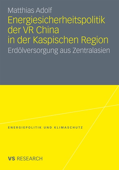Matthias Adolf - Energiesicherheitspolitik der VR China in der Kaspischen Region, Häftad