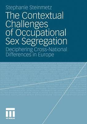 The Contextual Challenges of Occupational Sex Segregation 1