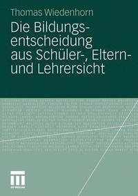 bokomslag Die Bildungsentscheidung aus Schler-, Eltern- und Lehrersicht