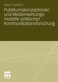 bokomslag Publikumskonzeptionen und Medienwirkungsmodelle politischer Kommunikationsforschung