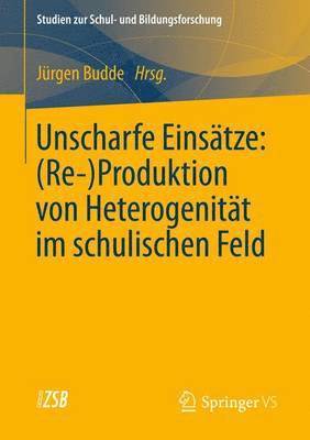 Juergen Budde - Unscharfe Einsätze: (Re-)Produktion von Heterogenität im schulischen Feld, Häftad