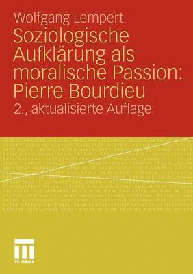 Soziologische Aufklrung als moralische Passion: Pierre Bourdieu 1