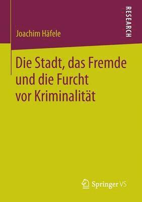 bokomslag Die Stadt, das Fremde und die Furcht vor Kriminalität