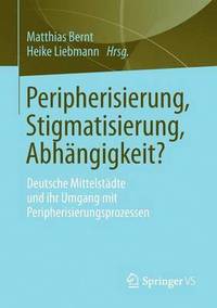 bokomslag Peripherisierung, Stigmatisierung, Abhängigkeit?