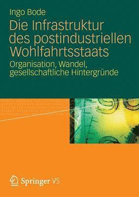 bokomslag Die Infrastruktur des postindustriellen Wohlfahrtsstaats