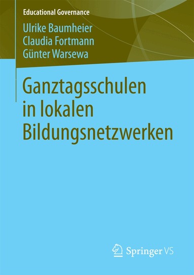 Ulrike Baumheier, Claudia Fortmann, Günter Warsewa - Ganztagsschulen in lokalen Bildungsnetzwerken, Häftad