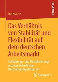 bokomslag Das Verhltnis von Stabilitt und Flexibilitt auf dem deutschen Arbeitsmarkt