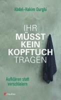 Abdel-Hakim Ourghi - Ihr müsst kein Kopftuch tragen, Häftad