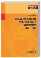Andreas Rose, Kai Brodersen, Martin Kintzinger, Volker Reinhardt, Barbara Stollberg-Rilinger - Deutsche Außenpolitik im Wilhelminischen Kaiserreich 1890-1918, Häftad