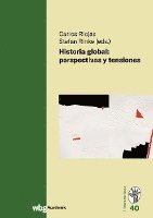 Stefan Rinke, Carlos Riojas - Historia global: perspectivas y tensiones, Inbunden