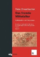 Peter Dinzelbacher - Das fremde Mittelalter, Inbunden