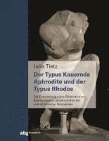 Die Kauernde Aphrodite Und Der Typus Rhodos: Die Entwicklung Eines Bildmotivs Im Spannungsfeld Gesellschaftlicher Und Stilistischer Normativen