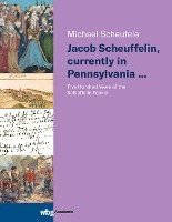 Jacob Scheuffelin, Currently in Pennsylvania ...: Five Hundred Years of the Schieffelin Family 1