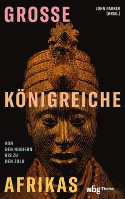 Verlag Herder, John Parker - Groae Konigreiche Afrikas: Von Den Nubiern Bis Zu Den Zulu, Inbunden