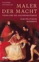 bokomslag Maler Der Macht: Tizian Und Die Hochrenaissance. Eine Politische Biografie