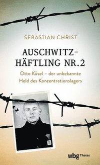 bokomslag Auschwitzhaftling Nr. 2: Otto Kusel - Der Unbekannte Held Des Konzentrationslagers