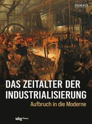 bokomslag Das Zeitalter Der Industrialisierung: Aufbruch in Die Moderne