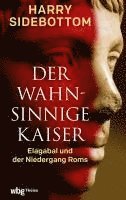 bokomslag Der Wahnsinnige Kaiser: Elagabal Und Der Niedergang ROMs