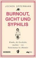 bokomslag Burnout, Gicht Und Syphilis: Kranke, Die Geschichte Machten - Von Tutenchamun Bis Himmler