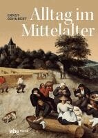 Ernst Schubert - Alltag Im Mittelalter, Inbunden