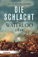 Klaus-Jurgen Bremm - Die Schlacht: Waterloo 1815, Häftad