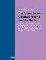 bokomslag Die Freundin Von Goethes Freund Und Ihr Gatte: Auguste Kladzig Und Carl La Roche: Eine Doppelbiographie Uber Weibliches Und Mannliches Leben Zwischen