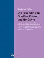 Die Freundin Von Goethes Freund Und Ihr Gatte: Auguste Kladzig Und Carl La Roche: Eine Doppelbiographie Uber Weibliches Und Mannliches Leben Zwischen 1