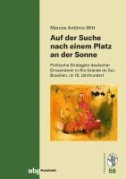 bokomslag Auf Der Suche Nach Einem Platz an Der Sonne: Politische Strategien Deutscher Einwanderer in Rio Grande Do Sul, Brasilien, Im 19. Jahrhundert