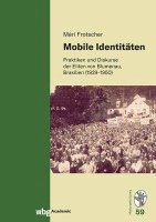 bokomslag Mobile Identitaten: Praktiken Und Diskurse Der Eliten Von Blumenau, Brasilien (1929-1950)