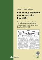 bokomslag Erziehung, Religion Und Ethnische Identitat: Die Allgemeine Lehrerzeitung Und Das Deutsch-Evangelische Schulwesen in Rio Grande Do Sul, Brasilien (190