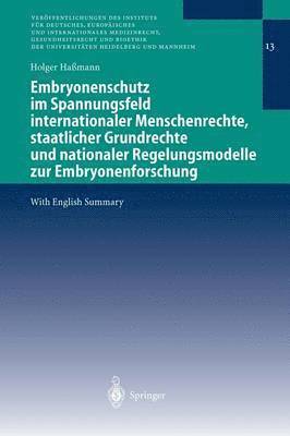 Embryonenschutz im Spannungsfeld internationaler Menschenrechte, staatlicher Grundrechte und nationaler Regelungsmodelle zur Embryonenforschung 1