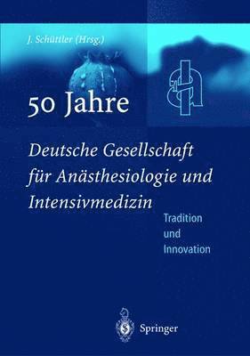 Jurgen Schuttler, J Rgen Sch Ttler - 50 Jahre Deutsche Gesellschaft Fur an Sthesiologie Und Intensivmedizin, Inbunden