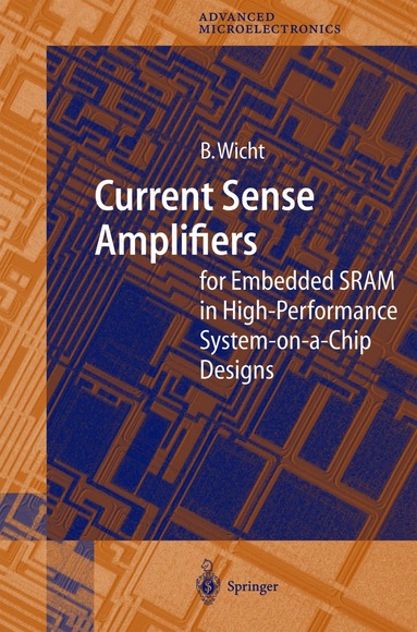 Bernhard Wicht - Current Sense Amplifiers for Embedded SRAM in High-Performance System-on-a-Chip Designs, Inbunden