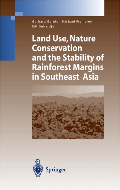 Gerhard Gerold, Michael Fremerey, Edi Guhardja - Land Use, Nature Conservation and the Stability of Rainforest Margins in Southeast Asia, Inbunden