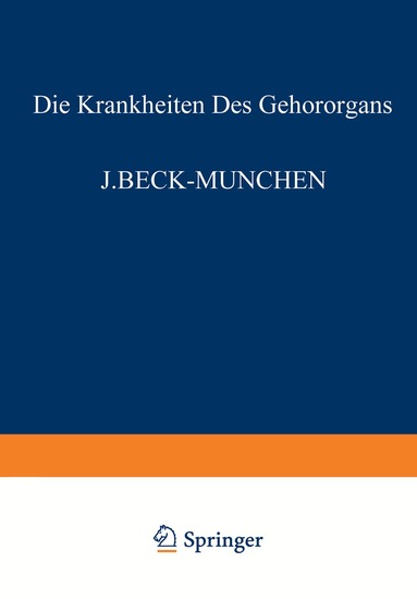 J. Beck, G. Bever, W. Brock, A. Denker, R. Dölger, M. Goerke, L. Haymann, B. Heine, O. Muck, A. Peyser, E. Schlittler, R. Sokolowsky, O. Steurer, F. Wanner - Die Krankheiten des Gehörorgans, Häftad