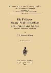 bokomslag Die Feldspat-Quarz-Reaktionsgefge der Granite und Gneise und ihre genetische Bedeutung