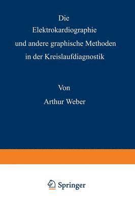 bokomslag Die Elektrokardiographie und andere graphische Methoden in der Kreislaufdiagnostik