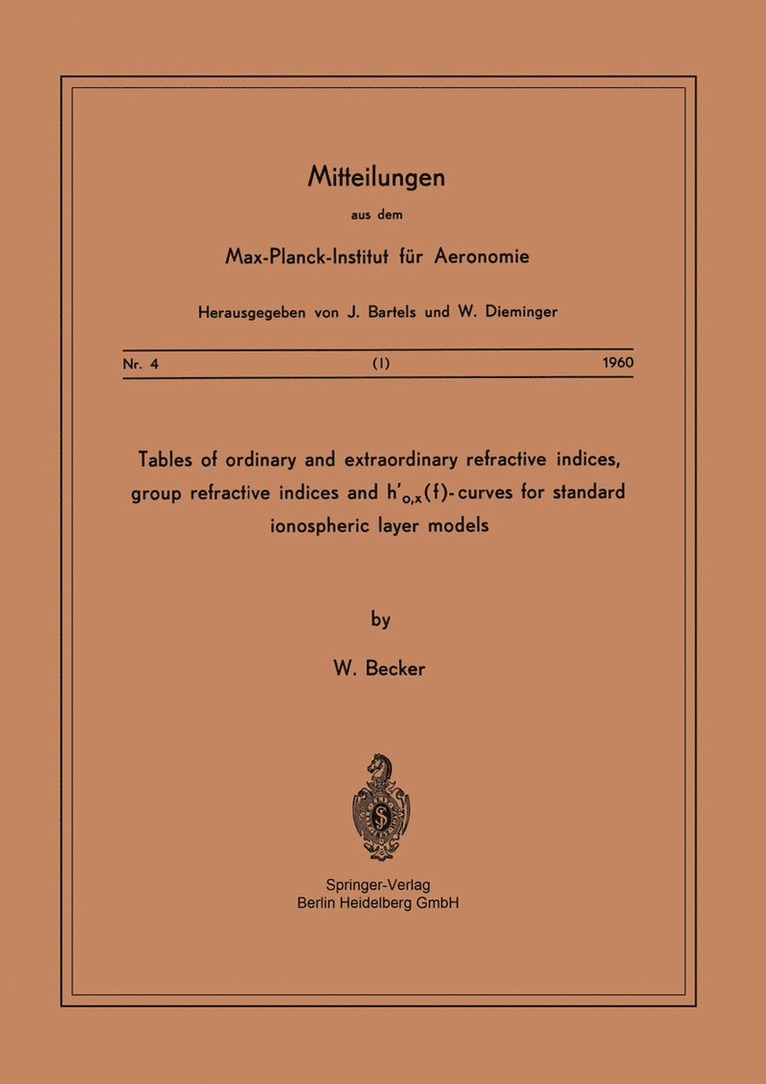 W. Becker - Tables of Ordinary and Extraordinary Refractive Indices, Group Refractive Indices and h’o,x(f)-Curves for Standard Ionospheric Layer Models, Häftad