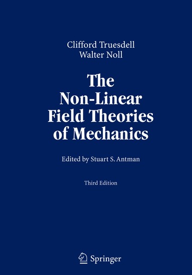 C. Truesdell, Walter Noll, Stuart Antman - Non-Linear Field Theories of Mechanics, Inbunden