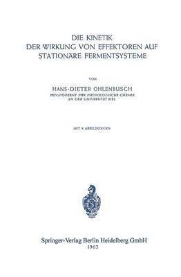 H. D. Ohlenbusch - Die Kinetik der Wirkung von Effektoren auf Stationäre Fermentsysteme, Häftad