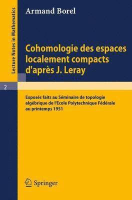 bokomslag Cohomologie des espaces localement compacts d'apres J. Leray