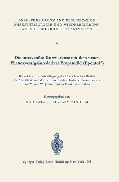 K. Horatz, R. Frey, M. Zindler - Die intravenöse Kurznarkose mit dem neuen Phenoxyessigsäurederivat Propanidid (Epontol®), Häftad