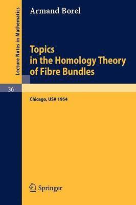 Topics in the Homology Theory of Fibre Bundles 1
