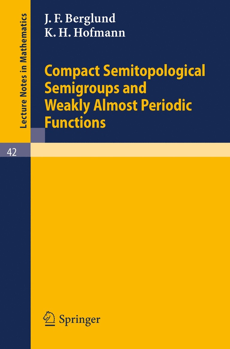 J. F. Berglund, K. H. Hofmann - Compact Semitopological Semigroups and Weakly Almost Periodic Functions, Häftad