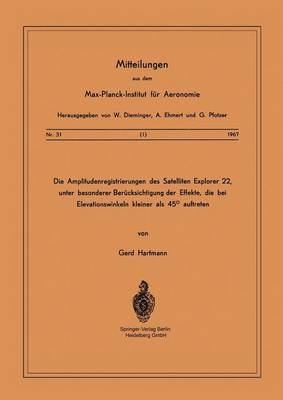 G. Hartmann, G. Hartmann - Die Amplitudenregistrierungen des Satelliten Explorer 22, unter besonderer Berücksichtigung der Effekte, die bei Elevationswinkeln kleiner als 45° auftreten, Häftad