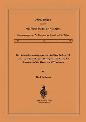 Die Amplitudenregistrierungen des Satelliten Explorer 22, unter besonderer Bercksichtigung der Effekte, die bei Elevationswinkeln kleiner als 45 auftreten 1