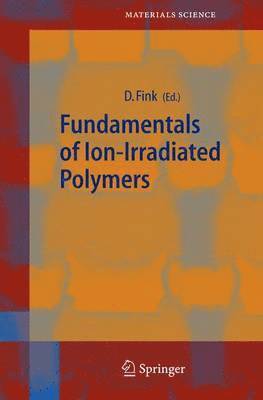 Dietmar Fink - Fundamentals of Ion-Irradiated Polymers, Inbunden