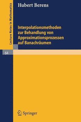 Hubert Berens - Interpolationsmethoden zur Behandlung von Approximationsprozessen auf Banachräumen, Häftad