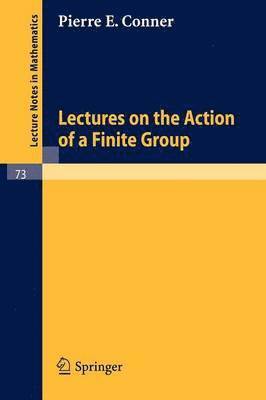 Lectures on the Action of a Finite Group 1