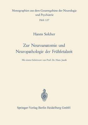 Zur Neuroanatomie und Neuropathologie der Frhfetalzeit 1